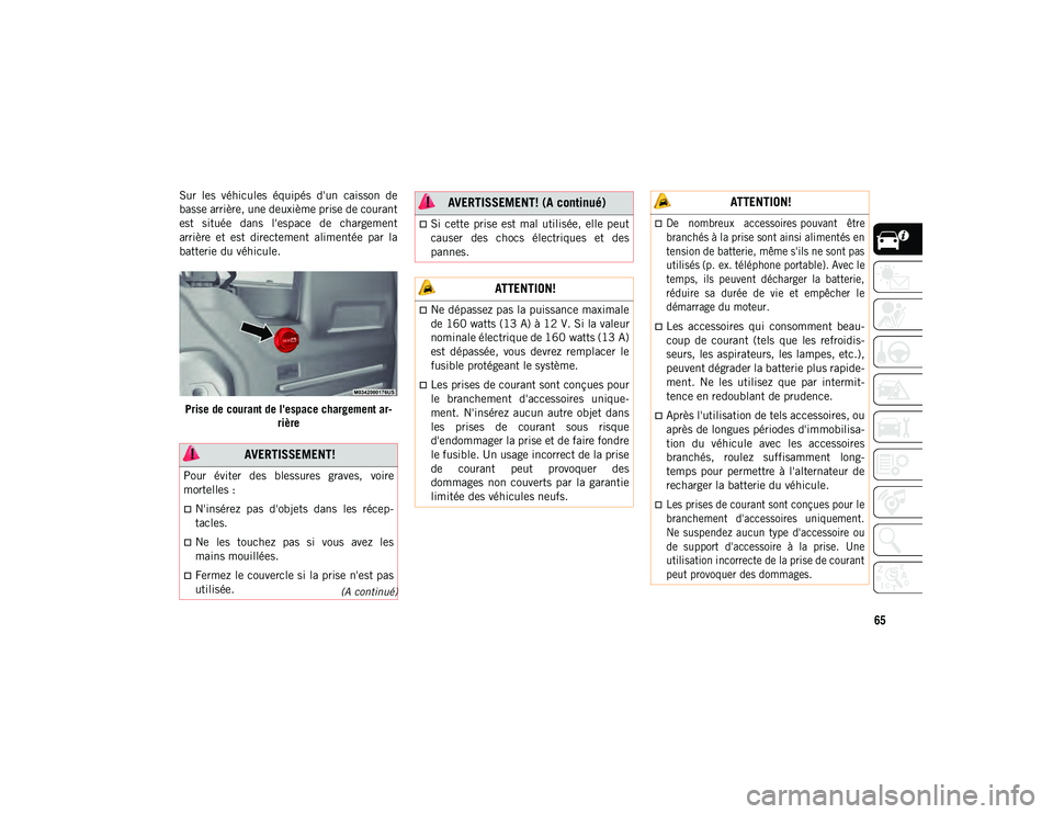 JEEP WRANGLER UNLIMITED 2020  Notice dentretien (in French) 65
(A continué)
Sur  les  véhicules  équipés  d'un  caisson  de
basse arrière, une deuxième prise de courant
est  située  dans  l'espace  de  chargement
arrière  et  est  directement  