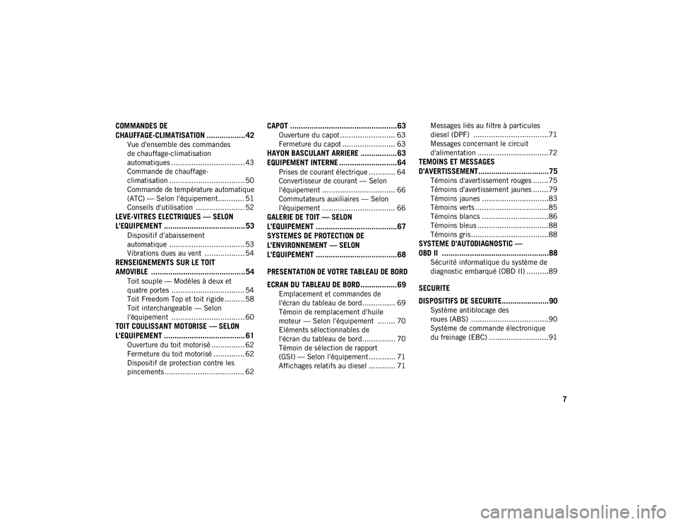 JEEP WRANGLER UNLIMITED 2020  Notice dentretien (in French) 7
COMMANDES DE 
CHAUFFAGE-CLIMATISATION .................. 42
Vue d'ensemble des commandes
de chauffage-climatisation 
automatiques ................................. 43 Commande de chauffage-
clim