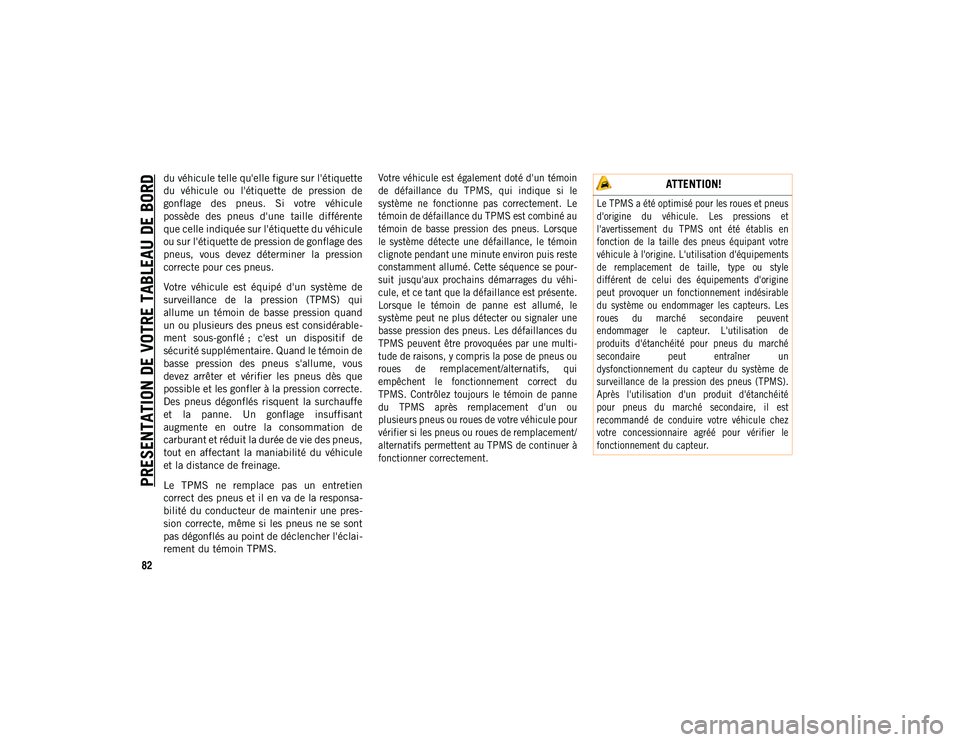JEEP WRANGLER UNLIMITED 2020  Notice dentretien (in French) PRESENTATION DE VOTRE TABLEAU DE BORD
82
du véhicule telle qu'elle figure sur l'étiquette
du  véhicule  ou  l'étiquette  de  pression  de
gonflage  des  pneus.  Si  votre  véhicule
po