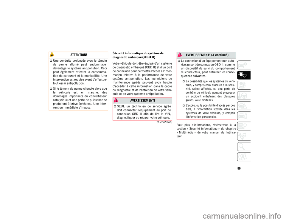 JEEP WRANGLER UNLIMITED 2021 Notice dentretien (in French) 89
(A continué)
Sécurité informatique du système de
diagnostic embarqué (OBD II)
Votre véhicule doit être équipé d'un système
de diagnostic embarqué (OBD II) et d'un port
de connex JEEP WRANGLER UNLIMITED 2021 Notice dentretien (in French) 89
(A continué)
Sécurité informatique du système de
diagnostic embarqué (OBD II)
Votre véhicule doit être équipé d'un système
de diagnostic embarqué (OBD II) et d'un port
de connex