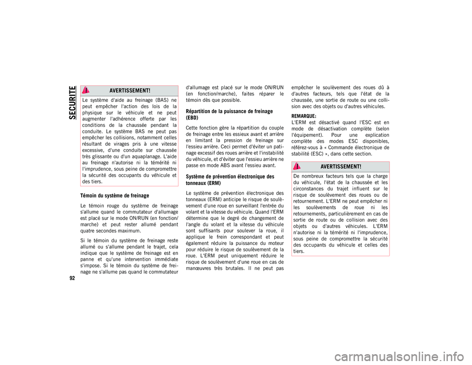 JEEP WRANGLER UNLIMITED 2020 Notice dentretien (in French) SECURITE
92
Témoin du système de freinage
Le témoin rouge du système de freinage
s'allume quand le commutateur d'allumage
est placé sur le mode ON/RUN (en fonction/
marche) et JEEP WRANGLER UNLIMITED 2020 Notice dentretien (in French) SECURITE
92
Témoin du système de freinage
Le témoin rouge du système de freinage
s'allume quand le commutateur d'allumage
est placé sur le mode ON/RUN (en fonction/
marche) et