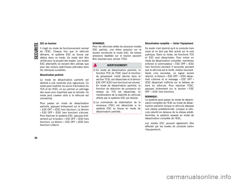 JEEP WRANGLER UNLIMITED 2020 Notice dentretien (in French) SECURITE
94
ESC en fonction
Il s'agit du mode de fonctionnement normal
de l'ESC. Chaque fois que le véhicule
démarre, le système ESC se trouve par
défaut dans ce mode. Ce JEEP WRANGLER UNLIMITED 2020 Notice dentretien (in French) SECURITE
94
ESC en fonction
Il s'agit du mode de fonctionnement normal
de l'ESC. Chaque fois que le véhicule
démarre, le système ESC se trouve par
défaut dans ce mode. Ce