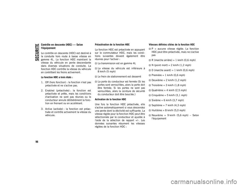 JEEP WRANGLER UNLIMITED 2020 Notice dentretien (in French) SECURITE
96
Contrôle en descente (HDC) — Selon
l'équipement
Le contrôle en descente (HDC) est destiné à
la conduite hors route à basse vitesse en
gamme 4L. La fonction HDC JEEP WRANGLER UNLIMITED 2020 Notice dentretien (in French) SECURITE
96
Contrôle en descente (HDC) — Selon
l'équipement
Le contrôle en descente (HDC) est destiné à
la conduite hors route à basse vitesse en
gamme 4L. La fonction HDC