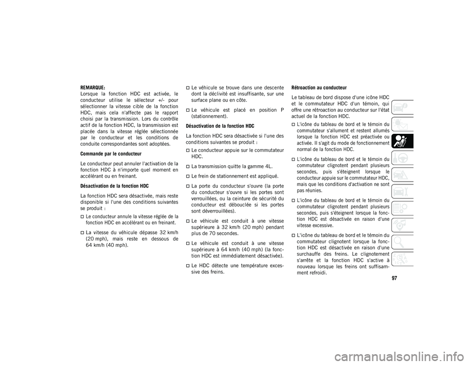 JEEP WRANGLER UNLIMITED 2020 Notice dentretien (in French) 97
REMARQUE:
Lorsque la fonction HDC est activée, le
conducteur utilise le sélecteur +/- pour
sélectionner la vitesse cible de la fonction
HDC, mais cela n'affecte pas le JEEP WRANGLER UNLIMITED 2020 Notice dentretien (in French) 97
REMARQUE:
Lorsque la fonction HDC est activée, le
conducteur utilise le sélecteur +/- pour
sélectionner la vitesse cible de la fonction
HDC, mais cela n'affecte pas le