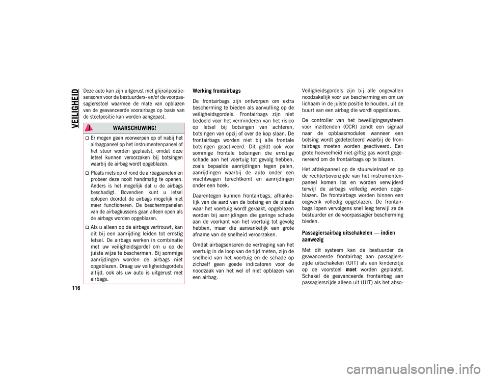 JEEP WRANGLER UNLIMITED 2021 Instructieboek (in Dutch) VEILIGHEID
116
Deze auto kan zijn uitgerust met glijrailpositie-
sensoren voor de bestuurders- en/of de voorpas-
sagiersstoel waarmee de mate van opblazen
van de geavanceerde voorairbags op JEEP WRANGLER UNLIMITED 2021 Instructieboek (in Dutch) VEILIGHEID
116
Deze auto kan zijn uitgerust met glijrailpositie-
sensoren voor de bestuurders- en/of de voorpas-
sagiersstoel waarmee de mate van opblazen
van de geavanceerde voorairbags op