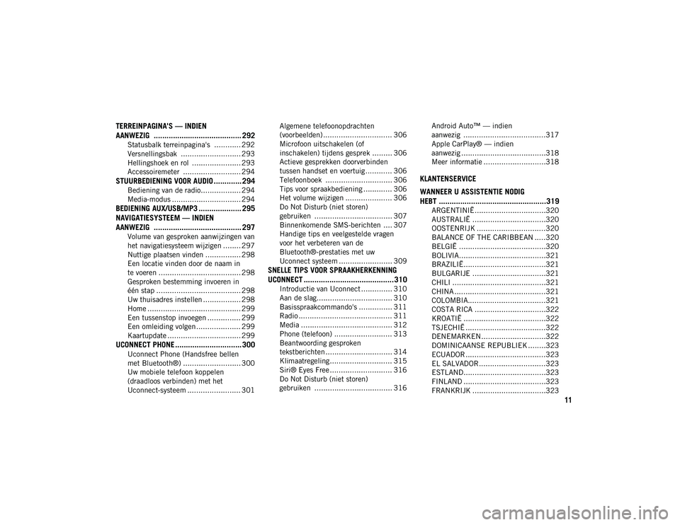 JEEP WRANGLER UNLIMITED 2021 Instructieboek (in Dutch) 11
TERREINPAGINA'S — INDIEN
AANWEZIG ......................................... 292
Statusbalk terreinpagina's ............ 292
Versnellingsbak ........................... 293
Hellingshoe JEEP WRANGLER UNLIMITED 2021 Instructieboek (in Dutch) 11
TERREINPAGINA'S — INDIEN
AANWEZIG ......................................... 292
Statusbalk terreinpagina's ............ 292
Versnellingsbak ........................... 293
Hellingshoe