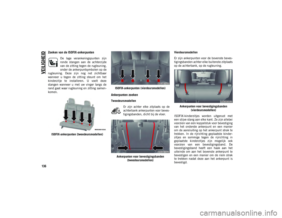 JEEP WRANGLER UNLIMITED 2021 Instructieboek (in Dutch) VEILIGHEID
136
Zoeken van de ISOFIX-ankerpunten
De lage verankeringspunten zijn
ronde stangen aan de achterzijde
van de zitting tegen de rugleuning,
onder de ankerpuntsymbolen op de
rugleuning. JEEP WRANGLER UNLIMITED 2021 Instructieboek (in Dutch) VEILIGHEID
136
Zoeken van de ISOFIX-ankerpunten
De lage verankeringspunten zijn
ronde stangen aan de achterzijde
van de zitting tegen de rugleuning,
onder de ankerpuntsymbolen op de
rugleuning.
