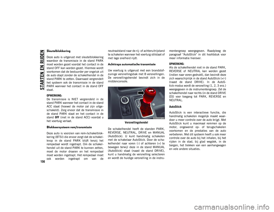 JEEP WRANGLER UNLIMITED 2021 Instructieboek (in Dutch) STARTEN EN RIJDEN
156
Sleutelblokkering
Deze auto is uitgerust met sleutelblokkering
waardoor de transmissie in de stand PARK
moet worden gezet voordat het contact in de
stand OFF kan worden ge JEEP WRANGLER UNLIMITED 2021 Instructieboek (in Dutch) STARTEN EN RIJDEN
156
Sleutelblokkering
Deze auto is uitgerust met sleutelblokkering
waardoor de transmissie in de stand PARK
moet worden gezet voordat het contact in de
stand OFF kan worden ge