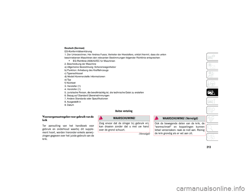 JEEP WRANGLER UNLIMITED 2021 Instructieboek (in Dutch) 213
(Vervolgd)
Duitse vertaling
Voorzorgsmaatregelen voor gebruik van de
krik
Ter aanvulling van het handboek voor
gebruik en onderhoud waarbij dit supple-
ment hoort, worden hieronder enke JEEP WRANGLER UNLIMITED 2021 Instructieboek (in Dutch) 213
(Vervolgd)
Duitse vertaling
Voorzorgsmaatregelen voor gebruik van de
krik
Ter aanvulling van het handboek voor
gebruik en onderhoud waarbij dit supple-
ment hoort, worden hieronder enke
