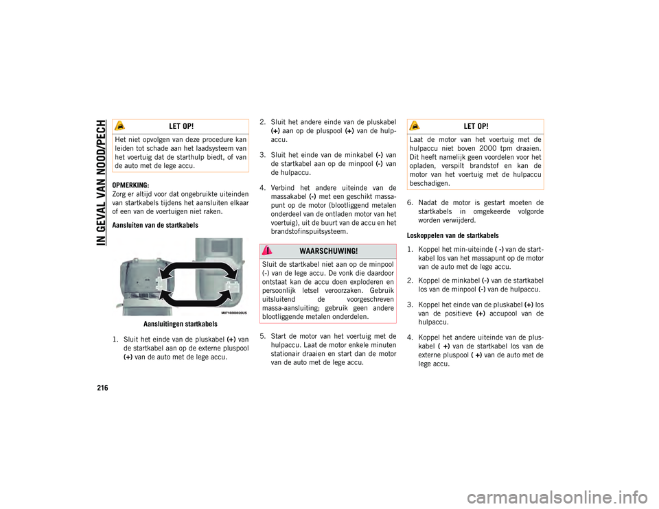 JEEP WRANGLER UNLIMITED 2021 Instructieboek (in Dutch) IN GEVAL VAN NOOD/PECH
216
OPMERKING:
Zorg er altijd voor dat ongebruikte uiteinden
van startkabels tijdens het aansluiten elkaar
of een van de voertuigen niet raken.
Aansluiten van de startkabelsAans JEEP WRANGLER UNLIMITED 2021 Instructieboek (in Dutch) IN GEVAL VAN NOOD/PECH
216
OPMERKING:
Zorg er altijd voor dat ongebruikte uiteinden
van startkabels tijdens het aansluiten elkaar
of een van de voertuigen niet raken.
Aansluiten van de startkabelsAans
