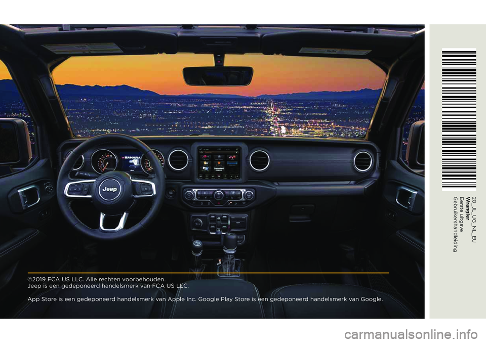 JEEP WRANGLER UNLIMITED 2020  Instructieboek (in Dutch) 20_JL_UG_NL_EU 
Wrangler 
Eerste uitgave 
Gebruikershandleiding
©2019 FCA US LLC. Alle rechten voorbehouden.  
Jeep is een gedeponeerd handelsmerk van FCA US LLC.
App Store is een gedeponeerd handels