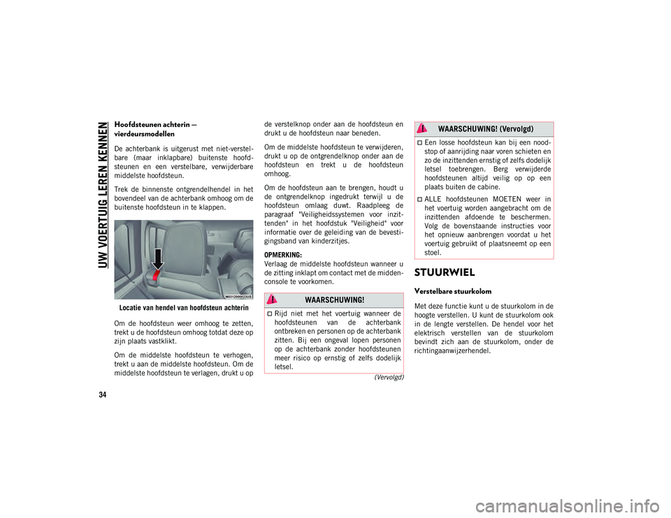 JEEP WRANGLER UNLIMITED 2020  Instructieboek (in Dutch) UW VOERTUIG LEREN KENNEN
34
(Vervolgd)
Hoofdsteunen achterin — 
vierdeursmodellen
De  achterbank  is  uitgerust  met  niet-verstel-
bare  (maar  inklapbare)  buitenste  hoofd -
steunen  en  een  ver