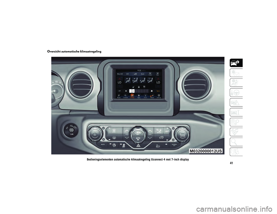 JEEP WRANGLER UNLIMITED 2020  Instructieboek (in Dutch) 41
Overzicht automatische klimaatregeling
Bedieningselementen automatische klimaatregeling Uconnect 4 met 7-inch display
2020_JEEP_JL_WRANGLER_UG_LHD_NL.book  Page 41   