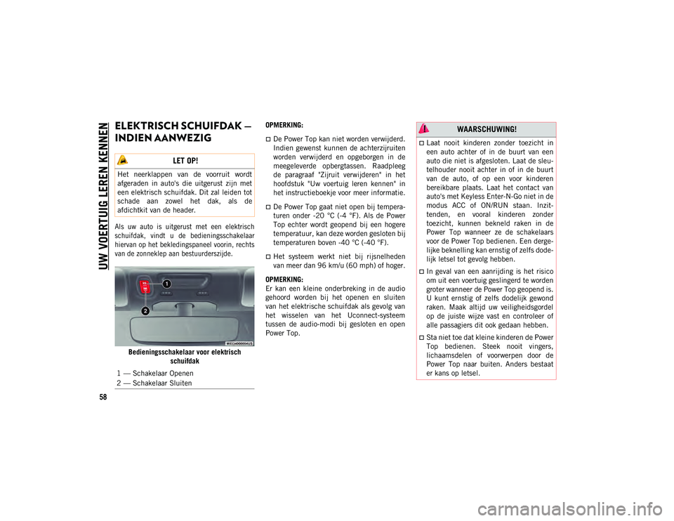 JEEP WRANGLER UNLIMITED 2021 Instructieboek (in Dutch) UW VOERTUIG LEREN KENNEN
58
ELEKTRISCH SCHUIFDAK —
INDIEN AANWEZIG
Als uw auto is uitgerust met een elektrisch
schuifdak, vindt u de bedieningsschakelaar
hiervan op het bekledingspa JEEP WRANGLER UNLIMITED 2021 Instructieboek (in Dutch) UW VOERTUIG LEREN KENNEN
58
ELEKTRISCH SCHUIFDAK —
INDIEN AANWEZIG
Als uw auto is uitgerust met een elektrisch
schuifdak, vindt u de bedieningsschakelaar
hiervan op het bekledingspa