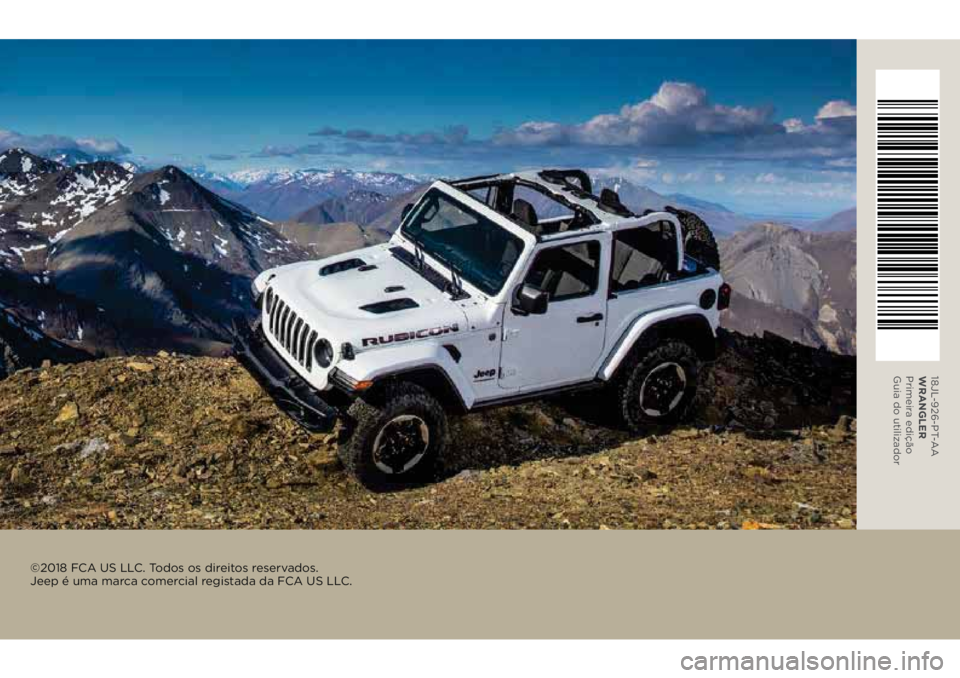 JEEP WRANGLER UNLIMITED 2018 Manual de Uso e Manutenção (in Portuguese) ©2018 FCA US LLC. Todos os direitos reservados.
Jeep é uma marca comercial registada da FCA US LLC.
18JL-926-PT-AA
WRANGLER
Primeira edição
Guia do utilizador JEEP WRANGLER UNLIMITED 2018 Manual de Uso e Manutenção (in Portuguese) ©2018 FCA US LLC. Todos os direitos reservados.
Jeep é uma marca comercial registada da FCA US LLC.
18JL-926-PT-AA
WRANGLER
Primeira edição
Guia do utilizador