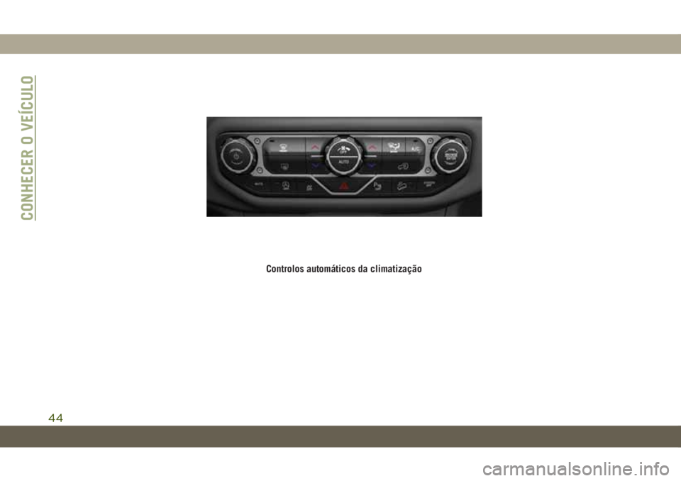 JEEP WRANGLER UNLIMITED 2019 Manual de Uso e Manutenção (in Portuguese) Controlos automáticos da climatização
CONHECER O VEÍCULO
44 JEEP WRANGLER UNLIMITED 2019 Manual de Uso e Manutenção (in Portuguese) Controlos automáticos da climatização
CONHECER O VEÍCULO
44