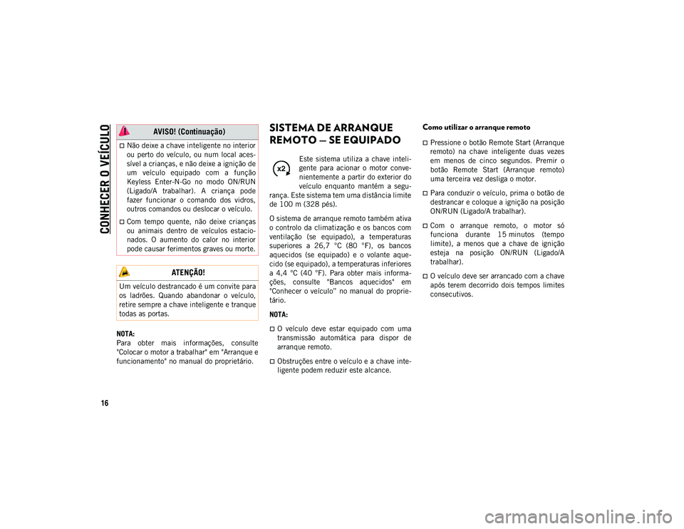 JEEP WRANGLER UNLIMITED 2021 Manual de Uso e Manutenção (in Portuguese) CONHECER O VEÍCULO
16
NOTA:
Para obter mais informações, consulte
"Colocar o motor a trabalhar" em "Arranque e
funcionamento" no manual do proprietário.
SISTEMA DE ARRANQUE
RE JEEP WRANGLER UNLIMITED 2021 Manual de Uso e Manutenção (in Portuguese) CONHECER O VEÍCULO
16
NOTA:
Para obter mais informações, consulte
"Colocar o motor a trabalhar" em "Arranque e
funcionamento" no manual do proprietário.
SISTEMA DE ARRANQUE
RE