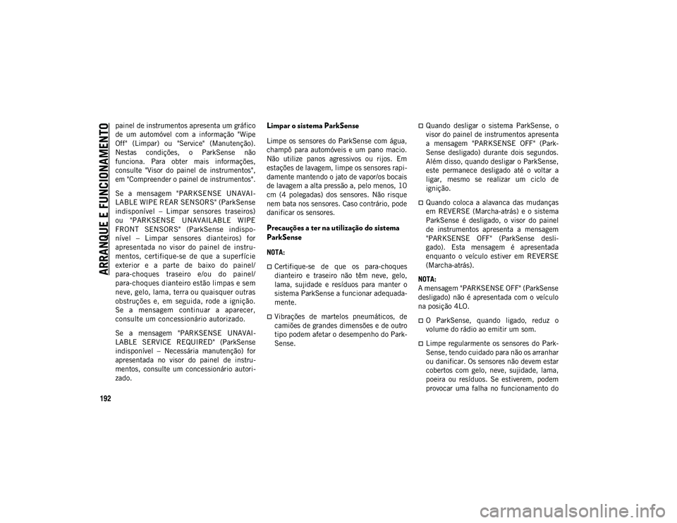 JEEP WRANGLER UNLIMITED 2021 Manual de Uso e Manutenção (in Portuguese) ARRANQUE E FUNCIONAMENTO
192
painel de instrumentos apresenta um gráfico
de um automóvel com a informação "Wipe
Off" (Limpar) ou "Service" (Manutenção).
Nestas condiç JEEP WRANGLER UNLIMITED 2021 Manual de Uso e Manutenção (in Portuguese) ARRANQUE E FUNCIONAMENTO
192
painel de instrumentos apresenta um gráfico
de um automóvel com a informação "Wipe
Off" (Limpar) ou "Service" (Manutenção).
Nestas condiç