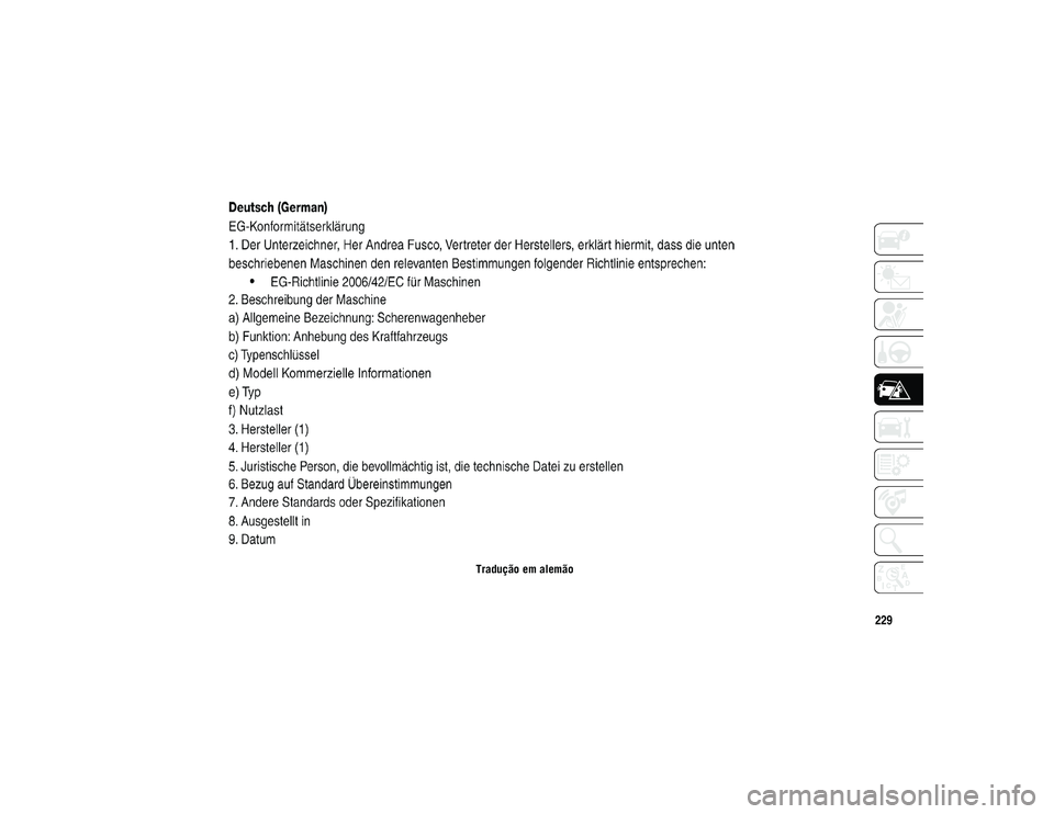 JEEP WRANGLER UNLIMITED 2021 Manual de Uso e Manutenção (in Portuguese) 229
Tradução em alemão
2020_JEEP_JL_WRANGLER_UG_LHD_PT.book Page 229 JEEP WRANGLER UNLIMITED 2021 Manual de Uso e Manutenção (in Portuguese) 229
Tradução em alemão
2020_JEEP_JL_WRANGLER_UG_LHD_PT.book Page 229