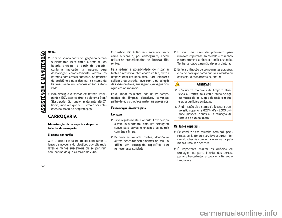 JEEP WRANGLER UNLIMITED 2021 Manual de Uso e Manutenção (in Portuguese) ASSISTÊNCIA E MANUTENÇÃO
278
NOTA:
Tem de isolar o ponto de ligação da bateria
suplementar, bem como o terminal da
bateria principal a partir do suporte,
conforme indicado na imag JEEP WRANGLER UNLIMITED 2021 Manual de Uso e Manutenção (in Portuguese) ASSISTÊNCIA E MANUTENÇÃO
278
NOTA:
Tem de isolar o ponto de ligação da bateria
suplementar, bem como o terminal da
bateria principal a partir do suporte,
conforme indicado na imag