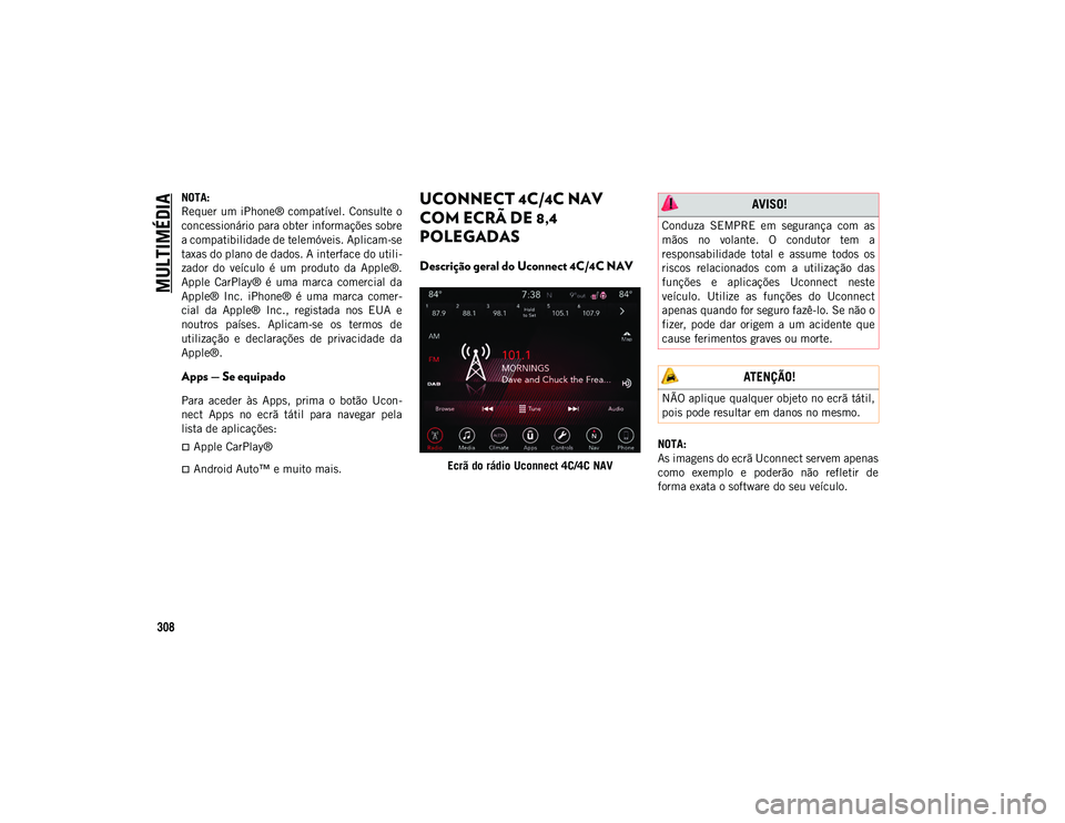 JEEP WRANGLER UNLIMITED 2021 Manual de Uso e Manutenção (in Portuguese) MULTIMÉDIA
308
NOTA:
Requer um iPhone® compatível. Consulte o
concessionário para obter informações sobre
a compatibilidade de telemóveis. Aplicam-se
taxas do plano de dados. A interface do uti JEEP WRANGLER UNLIMITED 2021 Manual de Uso e Manutenção (in Portuguese) MULTIMÉDIA
308
NOTA:
Requer um iPhone® compatível. Consulte o
concessionário para obter informações sobre
a compatibilidade de telemóveis. Aplicam-se
taxas do plano de dados. A interface do uti