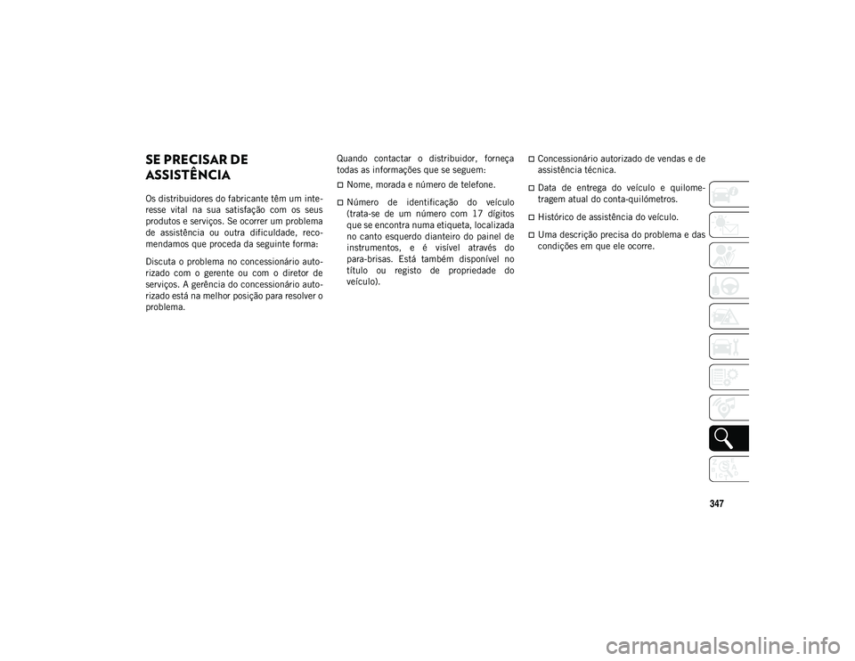 JEEP WRANGLER UNLIMITED 2021 Manual de Uso e Manutenção (in Portuguese) 347
SE PRECISAR DE
ASSISTÊNCIA
Os distribuidores do fabricante têm um inte-
resse vital na sua satisfação com os seus
produtos e serviços. Se ocorrer um problema
de assistência ou ou JEEP WRANGLER UNLIMITED 2021 Manual de Uso e Manutenção (in Portuguese) 347
SE PRECISAR DE
ASSISTÊNCIA
Os distribuidores do fabricante têm um inte-
resse vital na sua satisfação com os seus
produtos e serviços. Se ocorrer um problema
de assistência ou ou