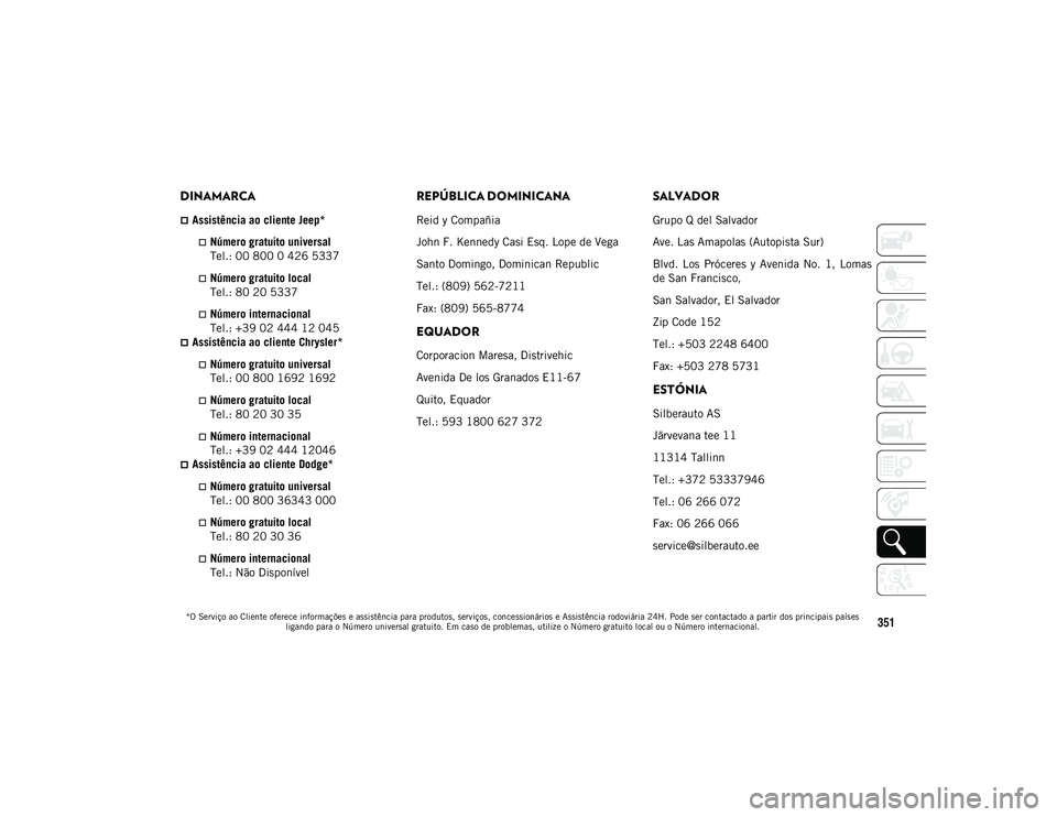 JEEP WRANGLER UNLIMITED 2021 Manual de Uso e Manutenção (in Portuguese) *O Serviço ao Cliente oferece informações e assistência para produtos, serviços, concessionários e Assistência rodoviária 24H. Pode ser contactado a partir dos principais países ligando para JEEP WRANGLER UNLIMITED 2021 Manual de Uso e Manutenção (in Portuguese) *O Serviço ao Cliente oferece informações e assistência para produtos, serviços, concessionários e Assistência rodoviária 24H. Pode ser contactado a partir dos principais países ligando para