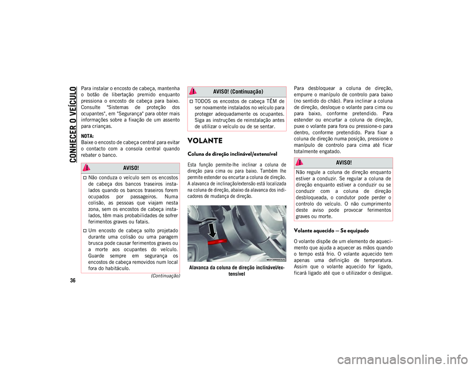 JEEP WRANGLER UNLIMITED 2021 Manual de Uso e Manutenção (in Portuguese) CONHECER O VEÍCULO
36(Continuação)
Para instalar o encosto de cabeça, mantenha
o botão de libertação premido enquanto
pressiona o encosto de cabeça para baixo.
Consulte "Sistem JEEP WRANGLER UNLIMITED 2021 Manual de Uso e Manutenção (in Portuguese) CONHECER O VEÍCULO
36(Continuação)
Para instalar o encosto de cabeça, mantenha
o botão de libertação premido enquanto
pressiona o encosto de cabeça para baixo.
Consulte "Sistem