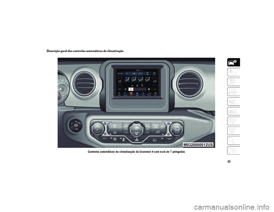 JEEP WRANGLER UNLIMITED 2020 Manual de Uso e Manutenção (in Portuguese) 43
Descrição geral dos controlos automáticos da climatização
Controlos automáticos da climatização do Uconnect 4 com ecrã de 7 polegadas
2020_JEEP_JL_WRANGLER_UG_LHD_PT.book Page 43 JEEP WRANGLER UNLIMITED 2020 Manual de Uso e Manutenção (in Portuguese) 43
Descrição geral dos controlos automáticos da climatização
Controlos automáticos da climatização do Uconnect 4 com ecrã de 7 polegadas
2020_JEEP_JL_WRANGLER_UG_LHD_PT.book Page 43