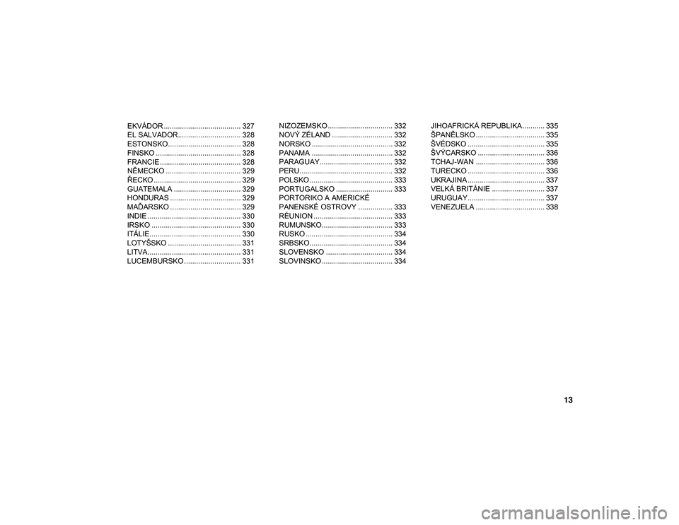 JEEP WRANGLER UNLIMITED 2021  Návod k použití a údržbě (in Czech) 13
EKVÁDOR ...................................... 327
EL SALVADOR............................... 328
ESTONSKO.................................... 328
FINSKO ..........................................