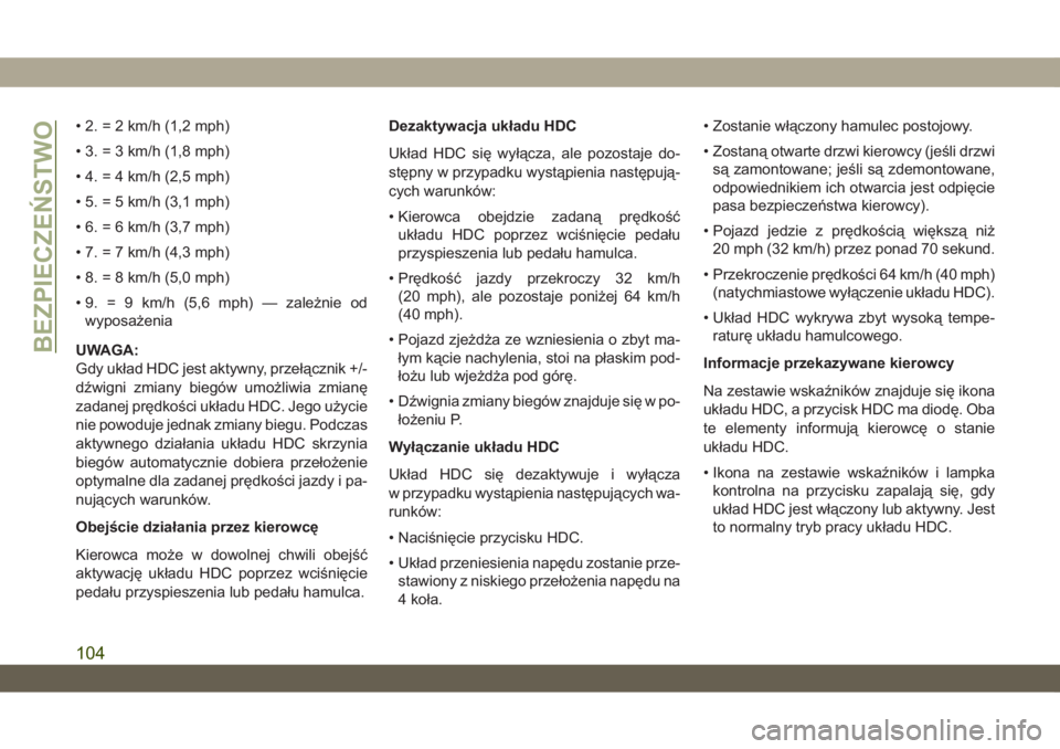 JEEP WRANGLER UNLIMITED 2018  Instrukcja obsługi (in Polish) • 2. = 2 km/h (1,2 mph)
• 3. = 3 km/h (1,8 mph)
• 4. = 4 km/h (2,5 mph)
• 5. = 5 km/h (3,1 mph)
• 6. = 6 km/h (3,7 mph)
• 7. = 7 km/h (4,3 mph)
• 8. = 8 km/h (5,0 mph)
• 9. = 9 km/h (5
