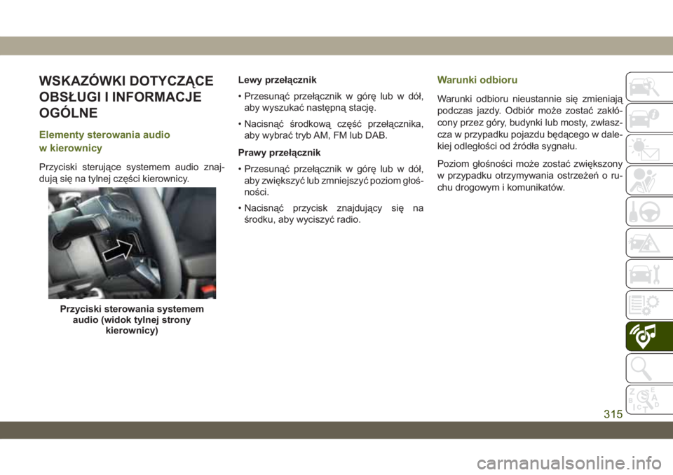 JEEP WRANGLER UNLIMITED 2018 Instrukcja obsługi (in Polish) WSKAZÓWKI DOTYCZĄCE
OBSŁUGI I INFORMACJE
OGÓLNE
Elementy sterowania audio
w kierownicy
Przyciski sterujące systemem audio znaj-
dują się na tylnej części kierownicy.Lewy przełącznik
• Prz JEEP WRANGLER UNLIMITED 2018 Instrukcja obsługi (in Polish) WSKAZÓWKI DOTYCZĄCE
OBSŁUGI I INFORMACJE
OGÓLNE
Elementy sterowania audio
w kierownicy
Przyciski sterujące systemem audio znaj-
dują się na tylnej części kierownicy.Lewy przełącznik
• Prz