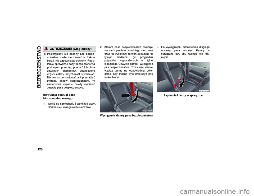 JEEP WRANGLER UNLIMITED 2021  Instrukcja obsługi (in Polish) BEZPIECZEŃSTWO
120
Instrukcja obsługi pasa 
biodrowo-barkowego 
1. Wejść  do  samochodu  i  zamknąć  drzwi.Oprzeć się i wyregulować siedzenie. 2. Klamra  pasa  bezpieczeństwa  znajduje
się 