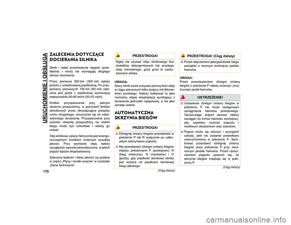 JEEP WRANGLER UNLIMITED 2021  Instrukcja obsługi (in Polish) URUCHOMIENIE I OBSŁUGA
170
(Ciąg dalszy)
(Ciąg dalszy)
ZALECENIA DOTYCZĄCE 
DOCIERANIA SILNIKA
Silnik  i  układ  przeniesienia  napędu  (prze -
kładnia  i  most)  nie  wymagają  długiego
okre