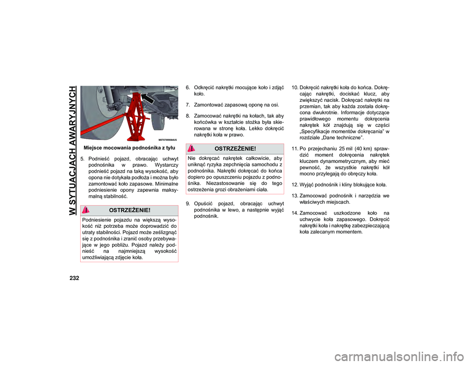 JEEP WRANGLER UNLIMITED 2021  Instrukcja obsługi (in Polish) W SYTUACJACH AWARYJNYCH
232
Miejsce mocowania podnośnika z tyłu
5. Podnieść  pojazd,  obracając  uchwyt podnośnika  w  prawo.  Wystarczy
podnieść pojazd na taką wysokość, aby
opona nie doty