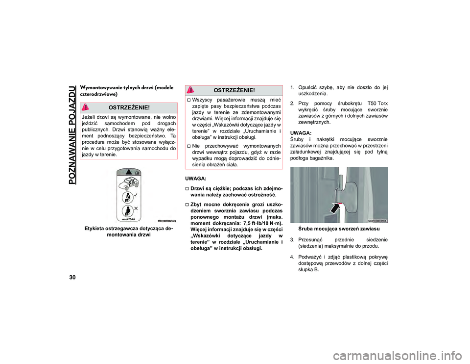 JEEP WRANGLER UNLIMITED 2021  Instrukcja obsługi (in Polish) POZNAWANIE POJAZDU
30
Wymontowywanie tylnych drzwi (modele 
czterodrzwiowe) 
Etykieta ostrzegawcza dotycząca de-
montowania drzwi UWAGA:
Drzwi są ciężkie;  podczas ich  zdejmo
-
wania należy z