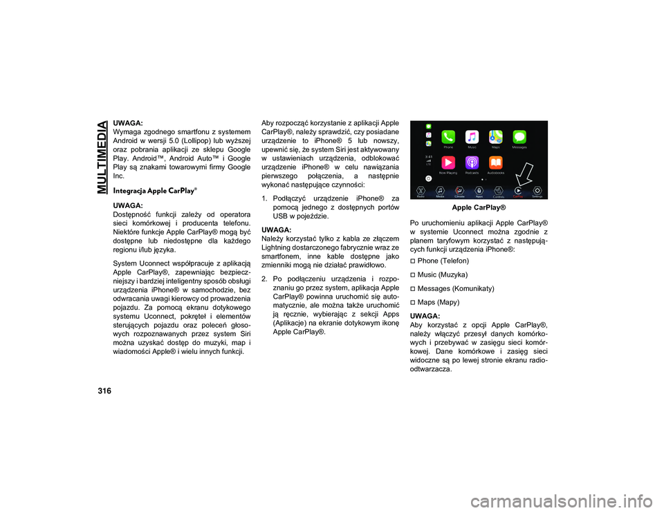 JEEP WRANGLER UNLIMITED 2021 Instrukcja obsługi (in Polish) MULTIMEDIA
316
UWAGA:
Wymaga zgodnego smartfonu z systemem
Android w wersji 5.0 (Lollipop) lub wyższej
oraz pobrania aplikacji ze sklepu Google
Play. Android™, Android Auto™ i JEEP WRANGLER UNLIMITED 2021 Instrukcja obsługi (in Polish) MULTIMEDIA
316
UWAGA:
Wymaga zgodnego smartfonu z systemem
Android w wersji 5.0 (Lollipop) lub wyższej
oraz pobrania aplikacji ze sklepu Google
Play. Android™, Android Auto™ i