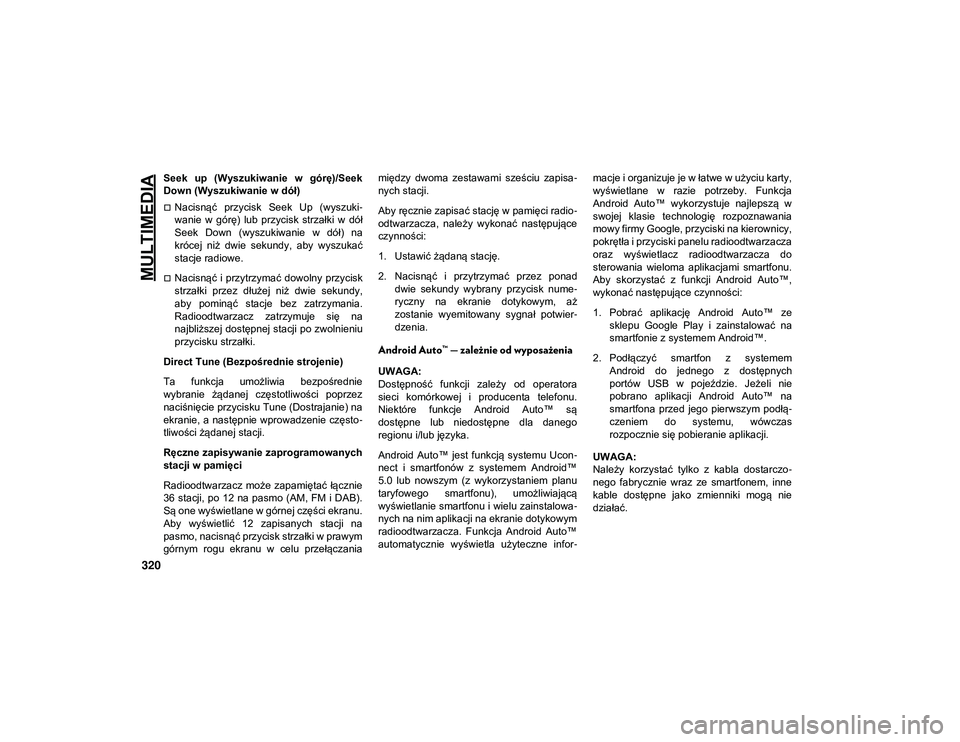 JEEP WRANGLER UNLIMITED 2021 Instrukcja obsługi (in Polish) MULTIMEDIA
320
Seek up (Wyszukiwanie w górę)/Seek
Down (Wyszukiwanie w dół)
Nacisnąć przycisk Seek Up (wyszuki-
wanie w górę) lub przycisk strzałki w dół
Seek Down (wysz JEEP WRANGLER UNLIMITED 2021 Instrukcja obsługi (in Polish) MULTIMEDIA
320
Seek up (Wyszukiwanie w górę)/Seek
Down (Wyszukiwanie w dół)
Nacisnąć przycisk Seek Up (wyszuki-
wanie w górę) lub przycisk strzałki w dół
Seek Down (wysz