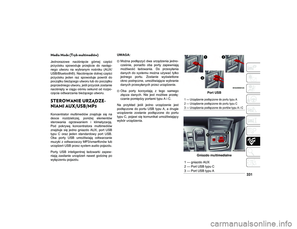 JEEP WRANGLER UNLIMITED 2021 Instrukcja obsługi (in Polish) 331
Media Mode (Tryb multimediów)
Jednorazowe naciśnięcie górnej części
przycisku spowoduje przejście do następ-
nego utworu na wybranym nośniku (AUX/
USB/Bluetooth®). Naciśnię JEEP WRANGLER UNLIMITED 2021 Instrukcja obsługi (in Polish) 331
Media Mode (Tryb multimediów)
Jednorazowe naciśnięcie górnej części
przycisku spowoduje przejście do następ-
nego utworu na wybranym nośniku (AUX/
USB/Bluetooth®). Naciśnię