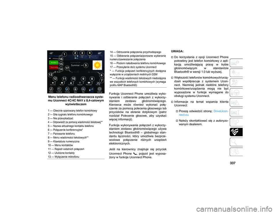 JEEP WRANGLER UNLIMITED 2021  Instrukcja obsługi (in Polish) 337
Menu telefonu radioodtwarzacza syste-
mu Uconnect 4C/4C NAV z 8,4-calowym  wyświetlaczem Funkcja  Uconnect  Phone  umożliwia  wyko
-
nywanie  i  odbieranie  połączeń  z  wykorzy -
staniem  ze