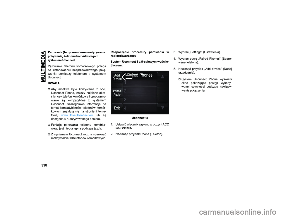 JEEP WRANGLER UNLIMITED 2021  Instrukcja obsługi (in Polish) MULTIMEDIA
338
Parowanie (bezprzewodowe nawiązywanie 
połączenia) telefonu komórkowego z 
systemem Uconnect  
Parowanie  telefonu  komórkowego  polega
na  ustanowieniu  bezprzewodowego  połą-
c