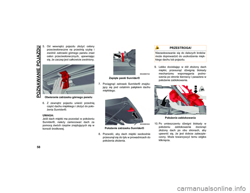 JEEP WRANGLER UNLIMITED 2021  Instrukcja obsługi (in Polish) POZNAWANIE POJAZDU
58
5. Od  wewnątrz  pojazdu  złożyć  osłonyprzeciwsłoneczne  na  przednią  szybę  i
zwolnić  zatrzaski  górnego  panelu  znad
osłon  przeciwsłonecznych,  upewniając
si