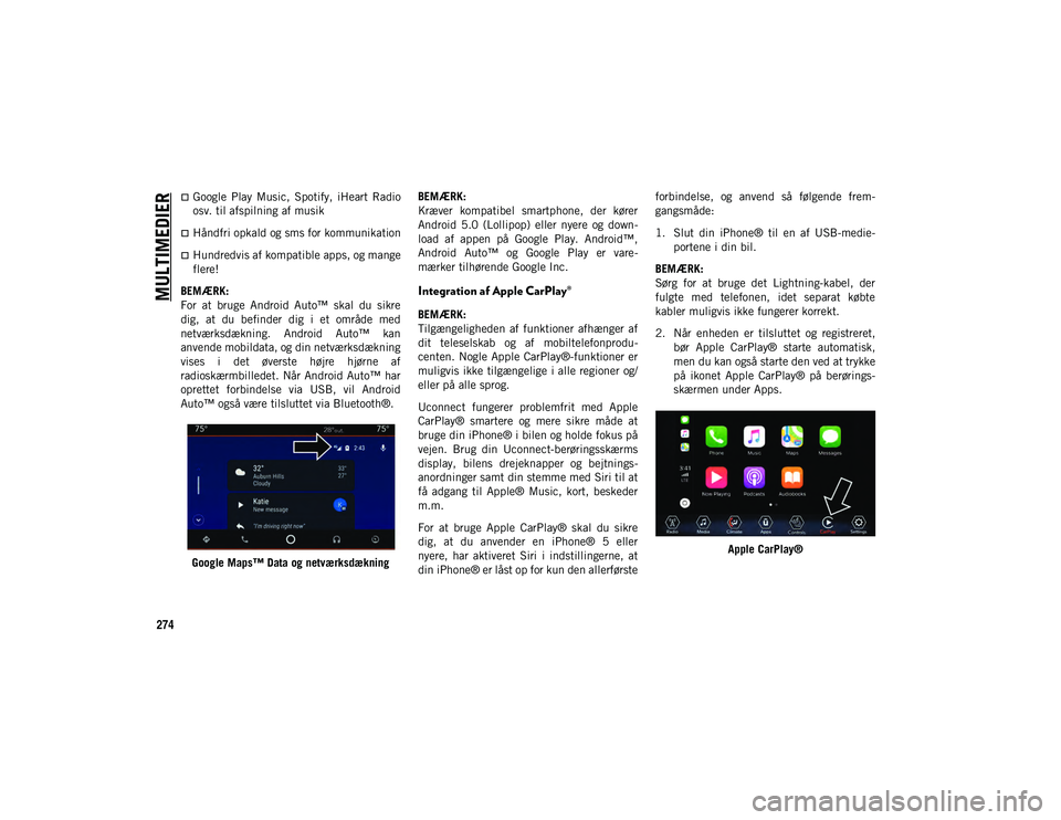 JEEP WRANGLER UNLIMITED 2020 Brugs- og vedligeholdelsesvejledning (in Danish) MULTIMEDIER
274
Google Play Music, Spotify, iHeart Radio
osv. til afspilning af musik
Håndfri opkald og sms for kommunikation
Hundredvis af kompatible apps, og mange
flere!
BEMÆRK:
For JEEP WRANGLER UNLIMITED 2020 Brugs- og vedligeholdelsesvejledning (in Danish) MULTIMEDIER
274
Google Play Music, Spotify, iHeart Radio
osv. til afspilning af musik
Håndfri opkald og sms for kommunikation
Hundredvis af kompatible apps, og mange
flere!
BEMÆRK:
For
