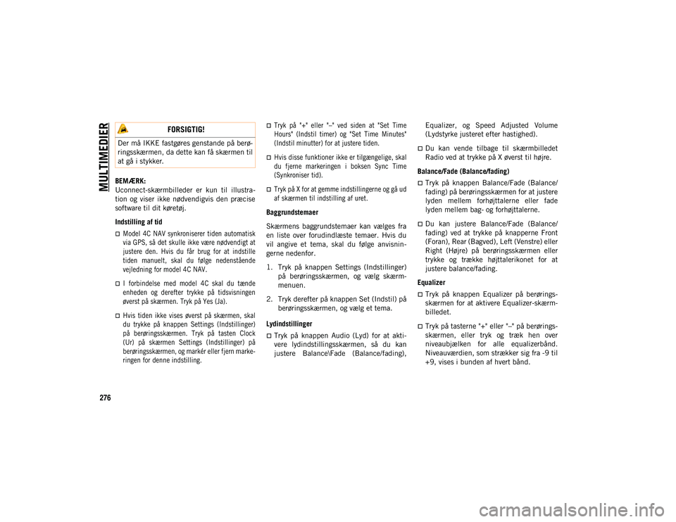 JEEP WRANGLER UNLIMITED 2020 Brugs- og vedligeholdelsesvejledning (in Danish) MULTIMEDIER
276
BEMÆRK:
Uconnect-skærmbilleder er kun til illustra-
tion og viser ikke nødvendigvis den præcise
software til dit køretøj.
Indstilling af tid
Model 4C NAV synkroni JEEP WRANGLER UNLIMITED 2020 Brugs- og vedligeholdelsesvejledning (in Danish) MULTIMEDIER
276
BEMÆRK:
Uconnect-skærmbilleder er kun til illustra-
tion og viser ikke nødvendigvis den præcise
software til dit køretøj.
Indstilling af tid
Model 4C NAV synkroni