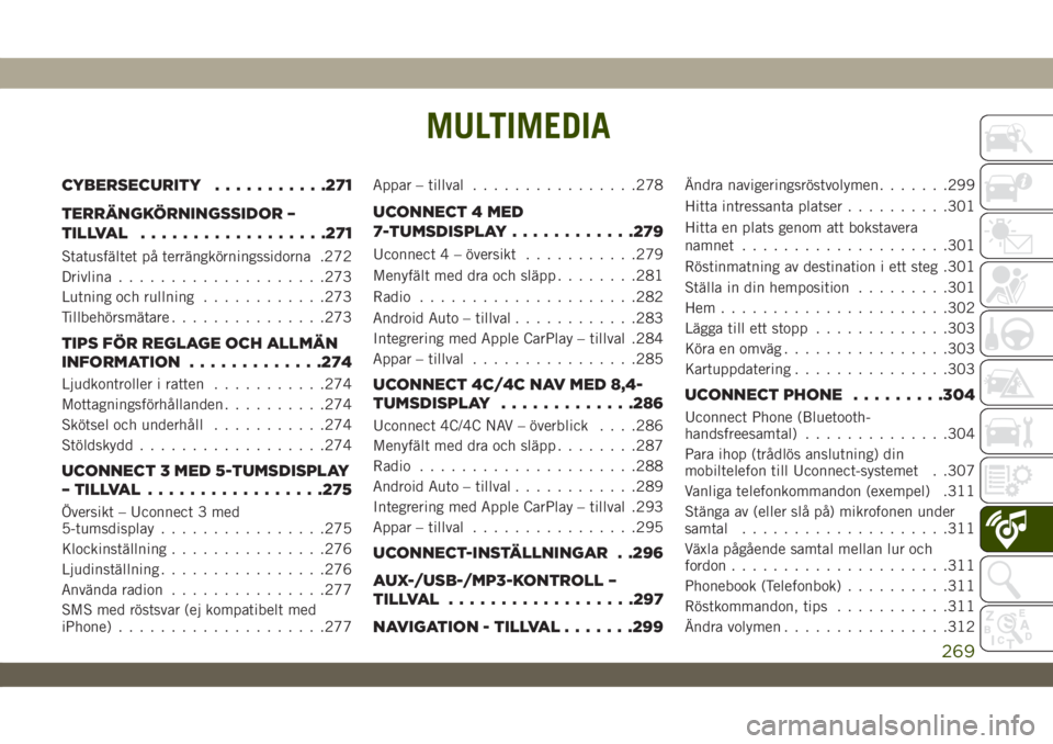 JEEP WRANGLER UNLIMITED 2018  Drift- och underhållshandbok (in Swedish) MULTIMEDIA
CYBERSECURITY...........271
TERRÄNGKÖRNINGSSIDOR –
TILLVAL..................271
Statusfältet på terrängkörningssidorna .272
Drivlina....................273
Lutning och rullning.....