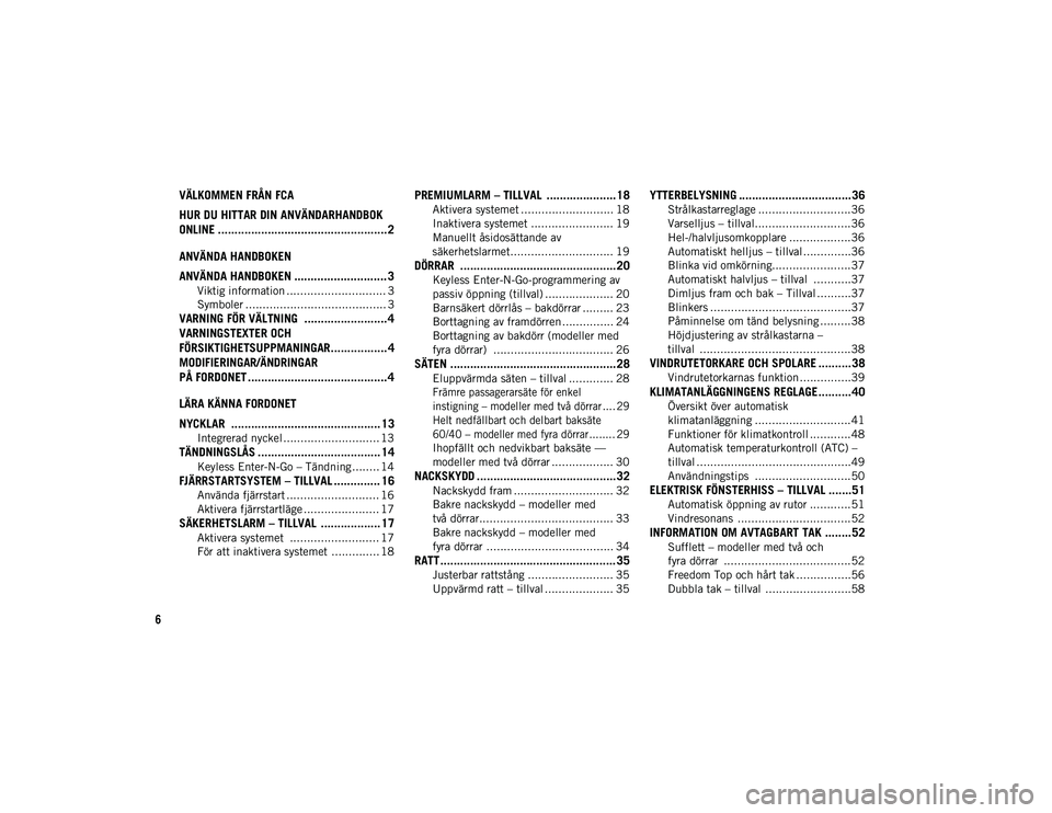 JEEP WRANGLER UNLIMITED 2020  Drift- och underhållshandbok (in Swedish) 6
VÄLKOMMEN FRÅN FCA 
HUR DU HITTAR DIN ANVÄNDARHANDBOK 
ONLINE ................................................... 2
ANVÄNDA HANDBOKEN
ANVÄNDA HANDBOKEN ............................ 3
Viktig inf