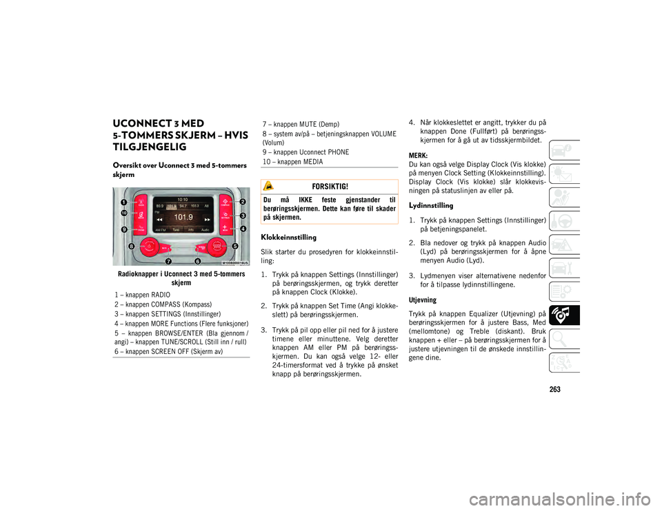 JEEP WRANGLER UNLIMITED 2021  Drift- og vedlikeholdshåndbok (in Norwegian) 263
UCONNECT 3 MED 
5-TOMMERS SKJERM – HVIS 
TILGJENGELIG 
Oversikt over Uconnect 3 med 5-tommers 
skjerm
Radioknapper i Uconnect 3 med 5-tommers skjerm
Klokkeinnstilling 
Slik  starter  du  prosedy