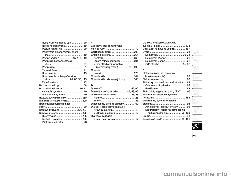 JEEP WRANGLER UNLIMITED 2021 Návod na použitie a údržbu (in Slovakian) 367
Nastaviteľný ramenný pás ................ 120
Návod na používanie........................ 119
Postup odkrútenia ............................ 120
Používanie brušného/ramennéhopásu ... JEEP WRANGLER UNLIMITED 2021 Návod na použitie a údržbu (in Slovakian) 367
Nastaviteľný ramenný pás ................ 120
Návod na používanie........................ 119
Postup odkrútenia ............................ 120
Používanie brušného/ramennéhopásu ...