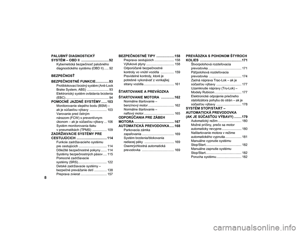 JEEP WRANGLER UNLIMITED 2020  Návod na použitie a údržbu (in Slovakian) 8
PALUBNÝ DIAGNOSTICKÝ
SYSTÉM – OBD II  ............................. 92
Kybernetická bezpečnosť palubného 
diagnostického systému (OBD II) ..... 92
BEZPEČNOSŤ
BEZPEČNOSTNÉ FUNKCIE.....