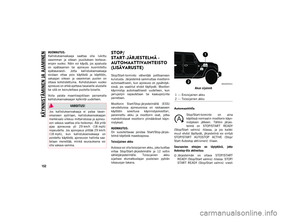 JEEP WRANGLER UNLIMITED 2020 Käyttö- ja huolto-ohjekirja (in in Finnish) KÄYNNISTÄMINEN JA AJAMINEN
152
HUOMAUTUS:
Kallistuksenvakaaja saattaa olla lukittu
vasemman ja oikean jousituksen korkeus-
erojen vuoksi. Näin voi käydä, jos ajoalusta
on epätasain JEEP WRANGLER UNLIMITED 2020 Käyttö- ja huolto-ohjekirja (in in Finnish) KÄYNNISTÄMINEN JA AJAMINEN
152
HUOMAUTUS:
Kallistuksenvakaaja saattaa olla lukittu
vasemman ja oikean jousituksen korkeus-
erojen vuoksi. Näin voi käydä, jos ajoalusta
on epätasain